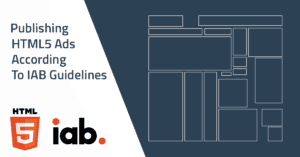 Publishing HTML5 Ads According to the IAB Guidelines